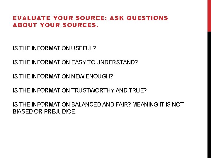 EVALUATE YOUR SOURCE: ASK QUESTIONS ABOUT YOUR SOURCES. IS THE INFORMATION USEFUL? IS THE