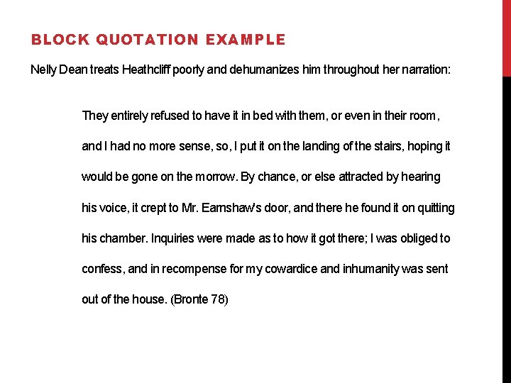 BLOCK QUOTATION EXAMPLE Nelly Dean treats Heathcliff poorly and dehumanizes him throughout her narration: