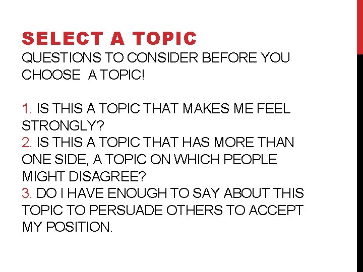 SELECT A TOPIC QUESTIONS TO CONSIDER BEFORE YOU CHOOSE A TOPIC! 1. IS THIS
