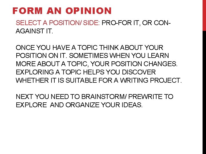 FORM AN OPINION SELECT A POSITION/ SIDE: PRO-FOR IT, OR CONAGAINST IT. ONCE YOU