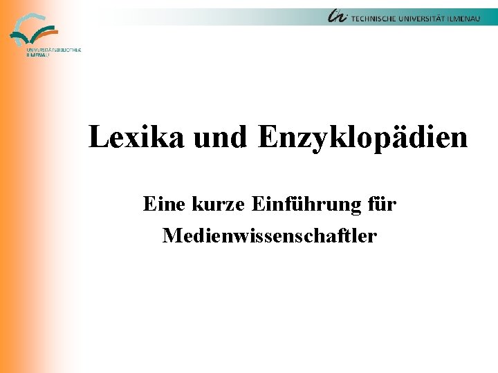 Lexika und Enzyklopädien Eine kurze Einführung für Medienwissenschaftler 