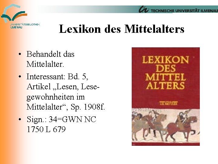 Lexikon des Mittelalters • Behandelt das Mittelalter. • Interessant: Bd. 5, Artikel „Lesen, Lesegewohnheiten