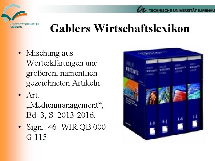 Gablers Wirtschaftslexikon • Mischung aus Worterklärungen und größeren, namentlich gezeichneten Artikeln • Art. „Medienmanagement“,