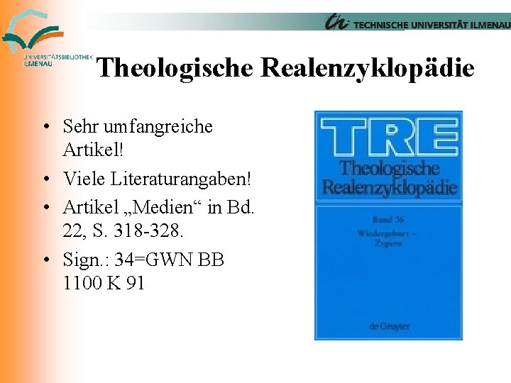 Theologische Realenzyklopädie • Sehr umfangreiche Artikel! • Viele Literaturangaben! • Artikel „Medien“ in Bd.