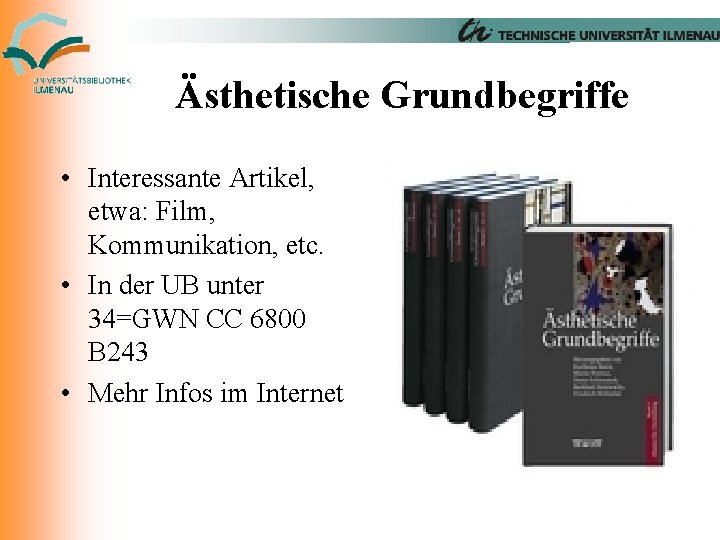 Ästhetische Grundbegriffe • Interessante Artikel, etwa: Film, Kommunikation, etc. • In der UB unter