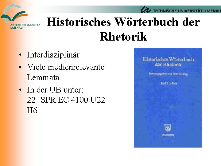 Historisches Wörterbuch der Rhetorik • Interdisziplinär • Viele medienrelevante Lemmata • In der UB