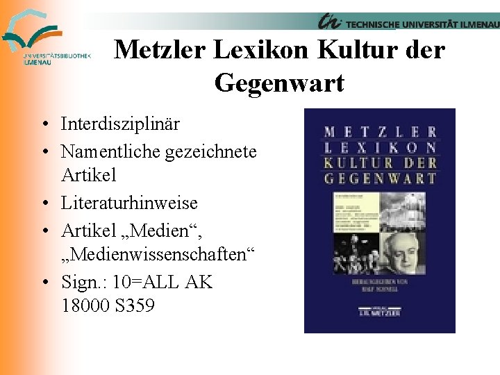 Metzler Lexikon Kultur der Gegenwart • Interdisziplinär • Namentliche gezeichnete Artikel • Literaturhinweise •