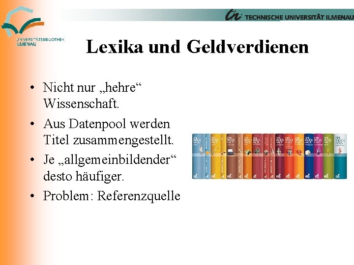 Lexika und Geldverdienen • Nicht nur „hehre“ Wissenschaft. • Aus Datenpool werden Titel zusammengestellt.