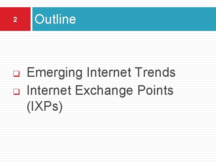 2 q q Outline Emerging Internet Trends Internet Exchange Points (IXPs) 