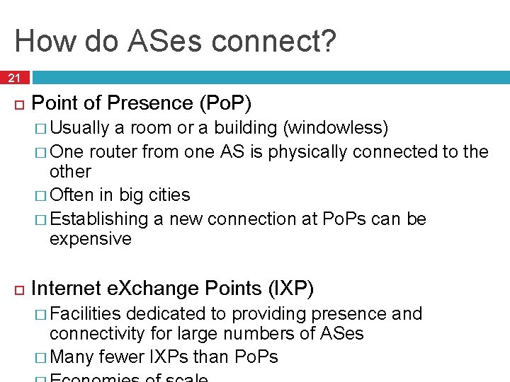 How do ASes connect? 21 Point of Presence (Po. P) � Usually a room