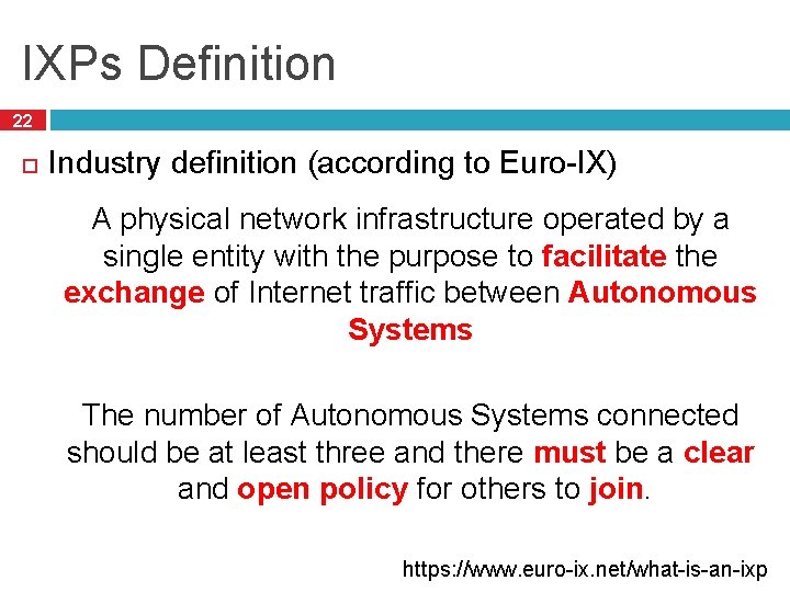 IXPs Definition 22 Industry definition (according to Euro-IX) A physical network infrastructure operated by