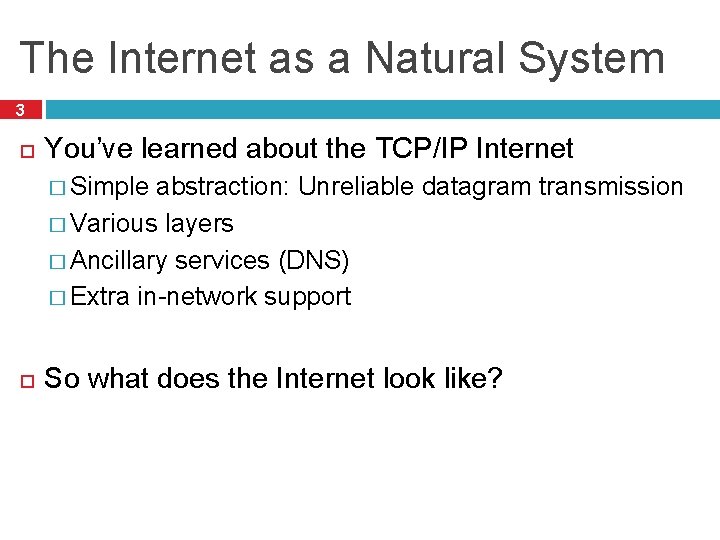 The Internet as a Natural System 3 You’ve learned about the TCP/IP Internet �