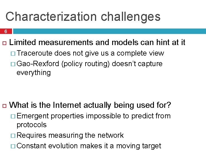 Characterization challenges 6 Limited measurements and models can hint at it � Traceroute does