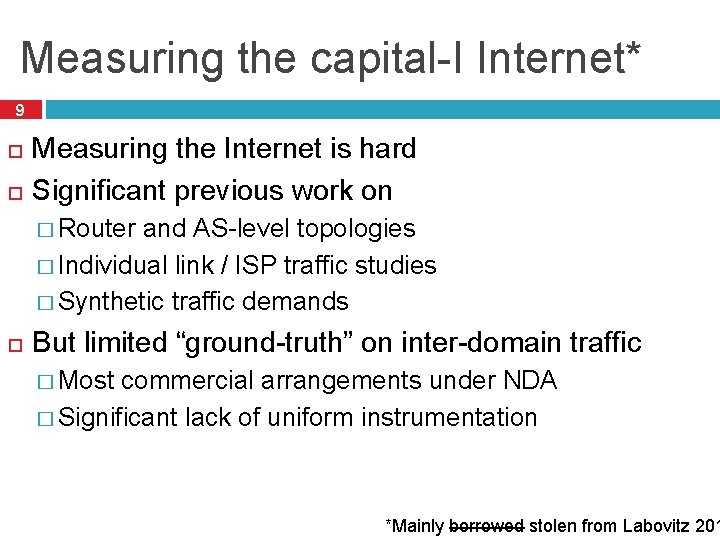 Measuring the capital-I Internet* 9 Measuring the Internet is hard Significant previous work on