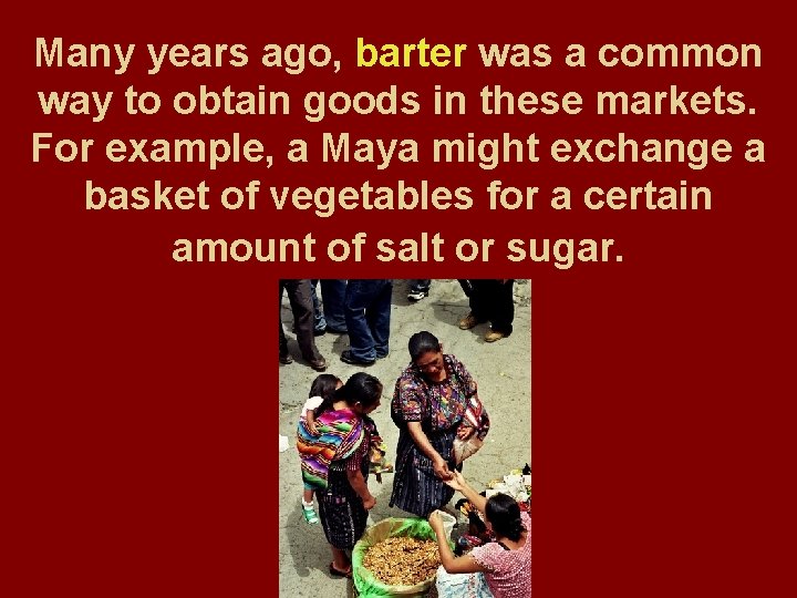 Many years ago, barter was a common way to obtain goods in these markets.