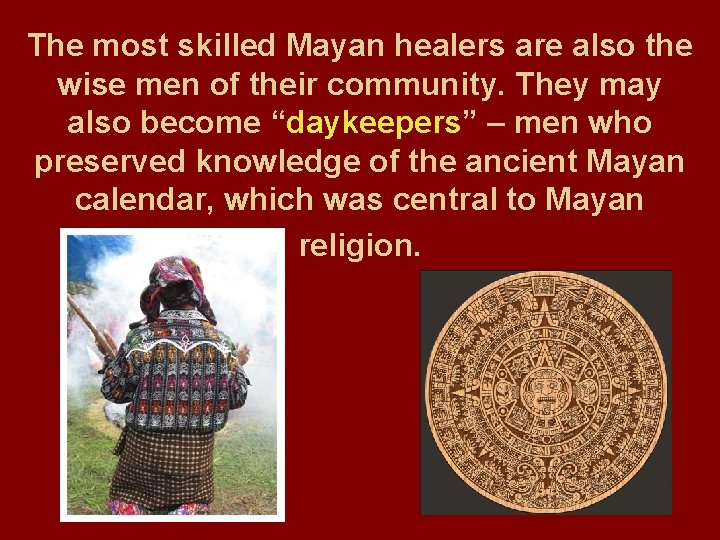 The most skilled Mayan healers are also the wise men of their community. They