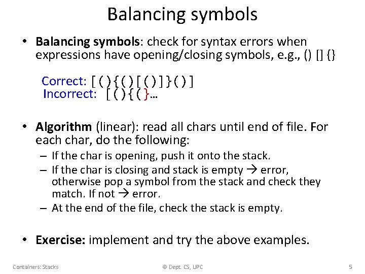 Balancing symbols • Balancing symbols: check for syntax errors when expressions have opening/closing symbols,