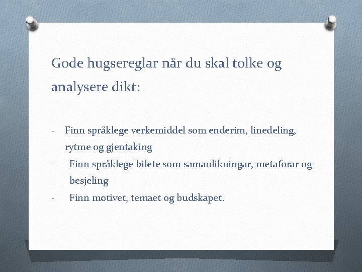 Gode hugsereglar når du skal tolke og analysere dikt: - Finn språklege verkemiddel som