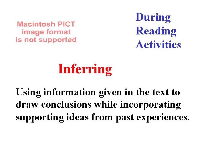 During Reading Activities Inferring Using information given in the text to draw conclusions while