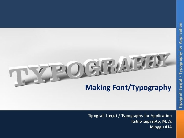 Tipografi Lanjut / Typography for Application Ratno suprapto, M. Ds Minggu #14 Tipografi Lanjut