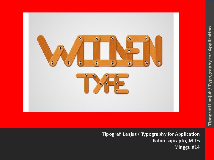 Tipografi Lanjut / Typography for Application Ratno suprapto, M. Ds Minggu #14 