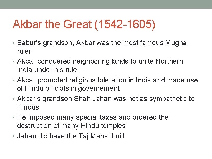 Akbar the Great (1542 -1605) • Babur’s grandson, Akbar was the most famous Mughal
