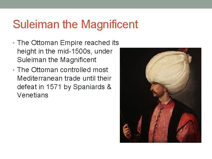 Suleiman the Magnificent • The Ottoman Empire reached its height in the mid-1500 s,