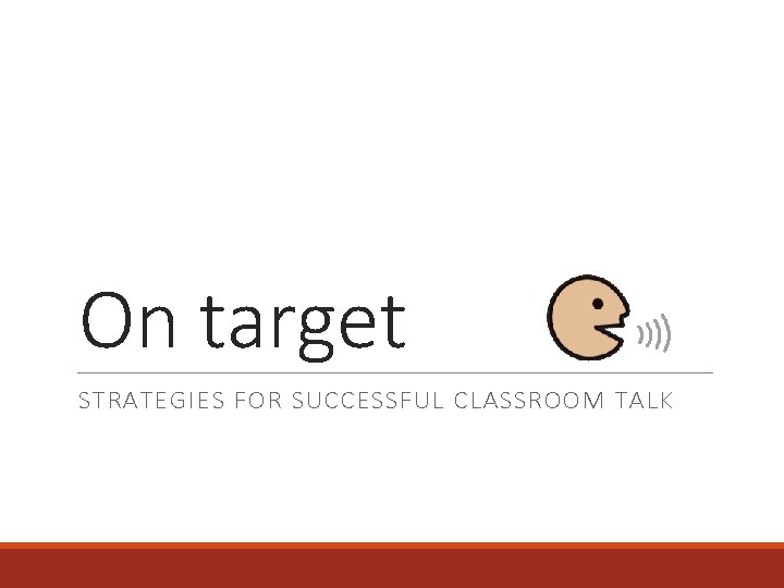 On target STRATEGIES FOR SUCCESSFUL CLASSROOM TALK 