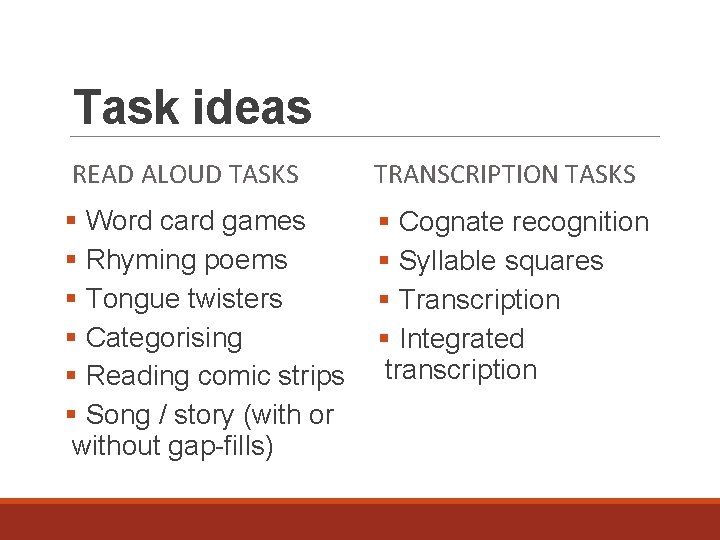 Task ideas READ ALOUD TASKS TRANSCRIPTION TASKS § Word card games § Rhyming poems