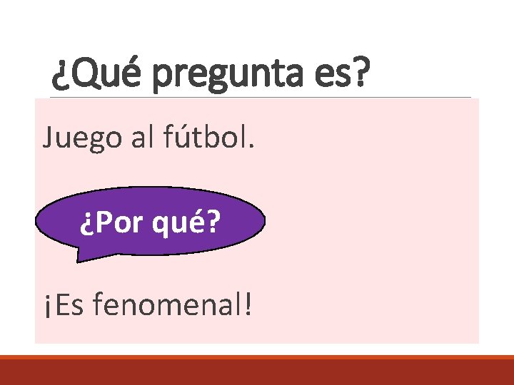 ¿Qué pregunta es? Juego al fútbol. ? ¿Por qué? ¡Es fenomenal! 