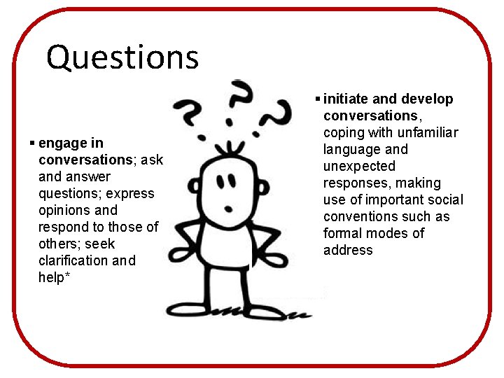 Questions § engage in conversations; ask and answer questions; express opinions and respond to