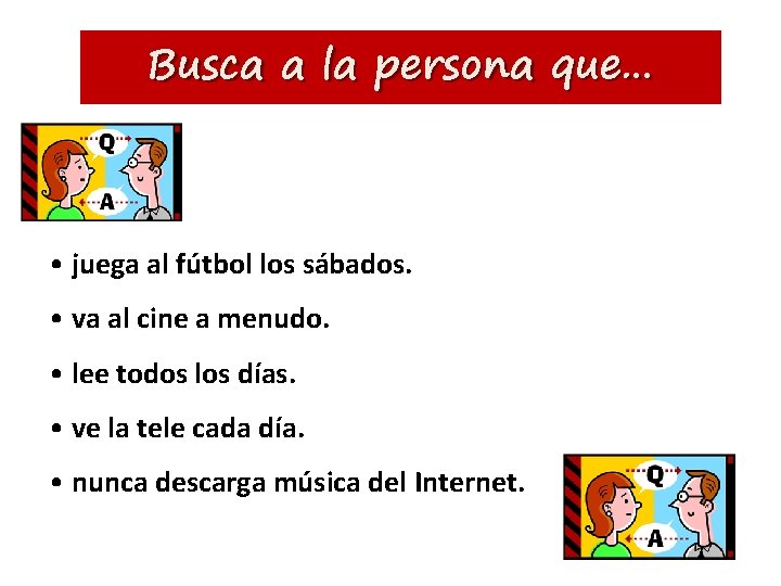 Busca a la persona que… • juega al fútbol los sábados. • va al