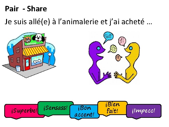 Pair - Share Je suis allé(e) à l’animalerie et j’ai acheté … ¡Superbe! ¡Sensass!