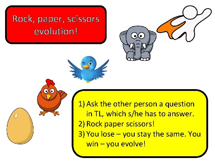Rock, paper, scissors evolution! 1) Ask the other person a question in TL, which