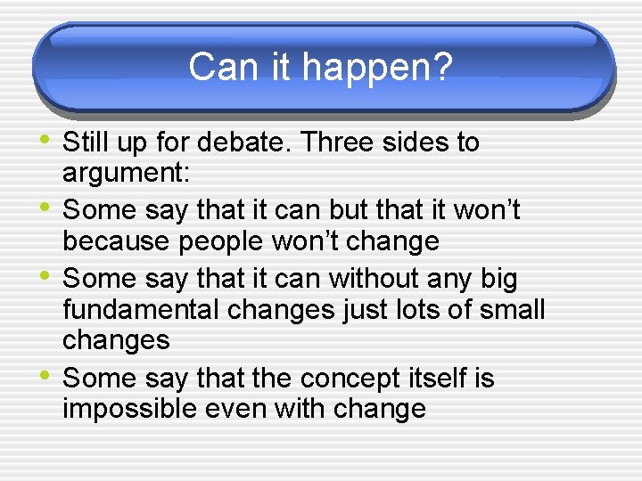 Can it happen? • Still up for debate. Three sides to • • •