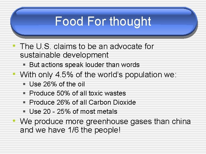 Food For thought • The U. S. claims to be an advocate for sustainable