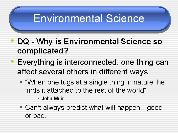 Environmental Science • DQ - Why is Environmental Science so • complicated? Everything is