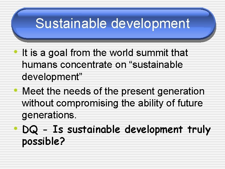 Sustainable development • It is a goal from the world summit that • •