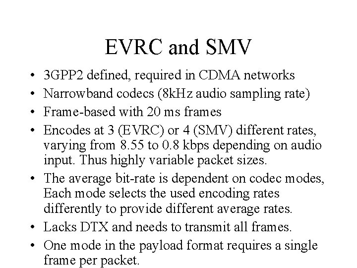 EVRC and SMV • • 3 GPP 2 defined, required in CDMA networks Narrowband
