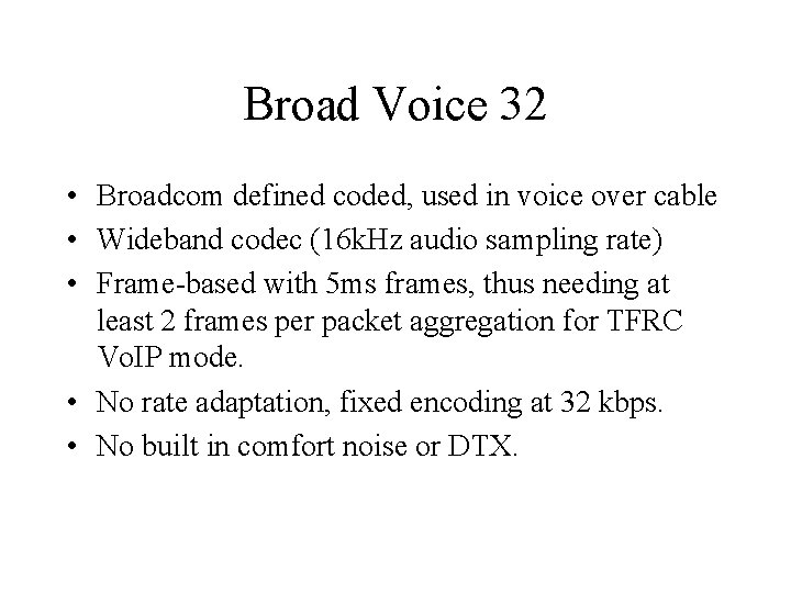 Broad Voice 32 • Broadcom defined coded, used in voice over cable • Wideband