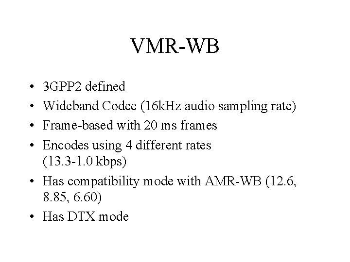 VMR-WB • • 3 GPP 2 defined Wideband Codec (16 k. Hz audio sampling