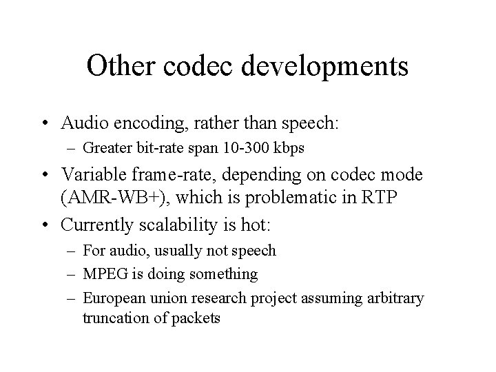Other codec developments • Audio encoding, rather than speech: – Greater bit-rate span 10