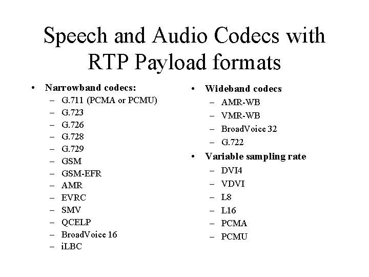 Speech and Audio Codecs with RTP Payload formats • Narrowband codecs: – – –