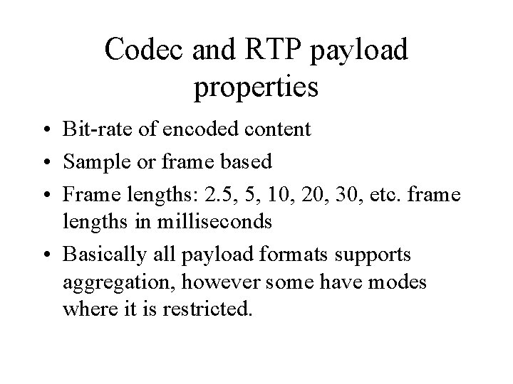 Codec and RTP payload properties • Bit-rate of encoded content • Sample or frame