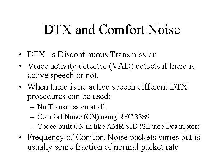 DTX and Comfort Noise • DTX is Discontinuous Transmission • Voice activity detector (VAD)