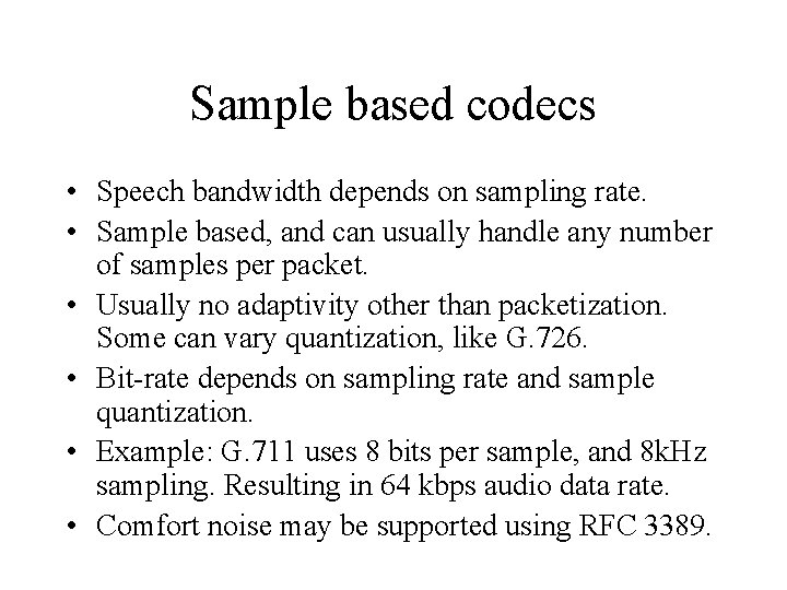 Sample based codecs • Speech bandwidth depends on sampling rate. • Sample based, and