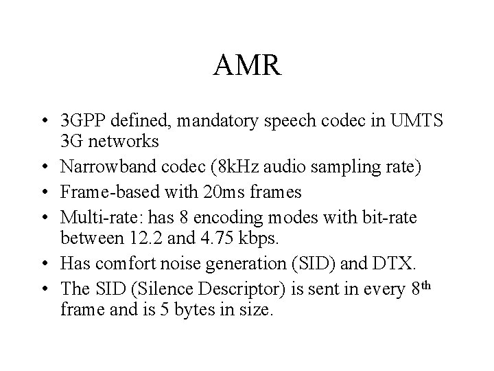 AMR • 3 GPP defined, mandatory speech codec in UMTS 3 G networks •