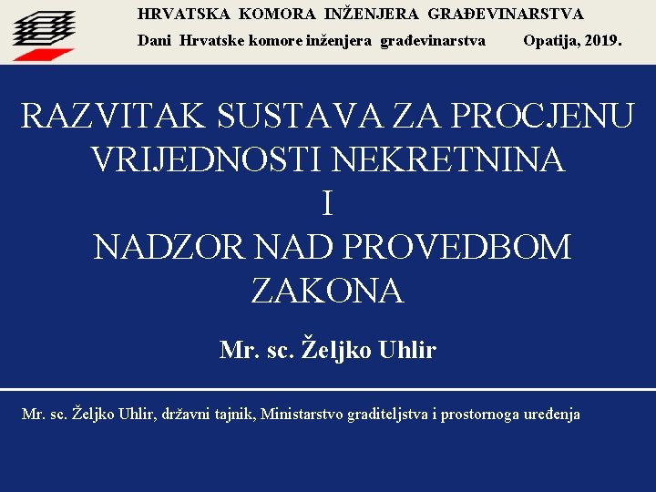 HRVATSKA KOMORA INŽENJERA GRAĐEVINARSTVA Dani Hrvatske komore inženjera građevinarstva Opatija, 2019. RAZVITAK SUSTAVA ZA