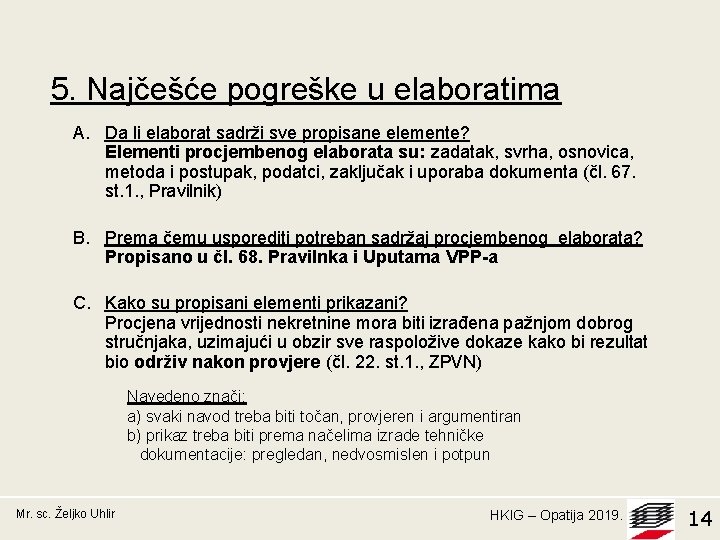 5. Najčešće pogreške u elaboratima A. Da li elaborat sadrži sve propisane elemente? Elementi