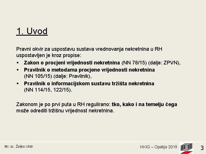 1. Uvod Pravni okvir za uspostavu sustava vrednovanja nekretnina u RH uspostavljen je kroz